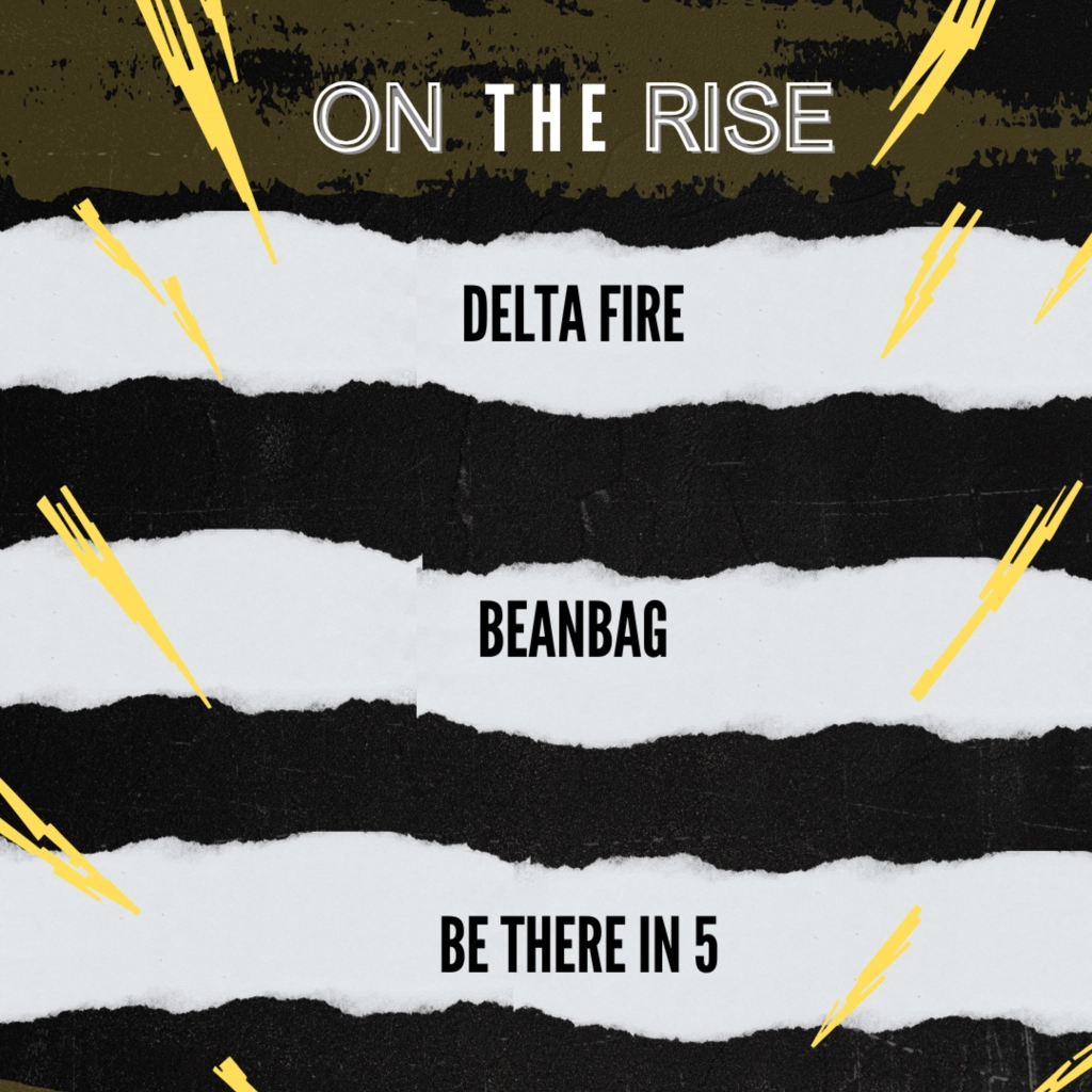 ON THE RISE - DELTA FIRE, BEANBAG, BE THERE IN 5