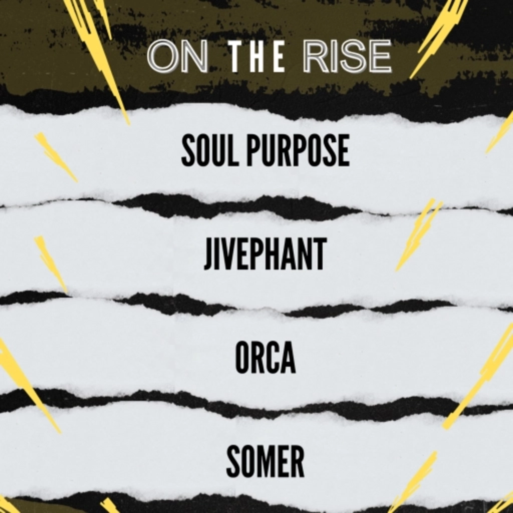 ON THE RISE - SOUL PURPOSE, JIVEPHANT, ORCA, SOMER