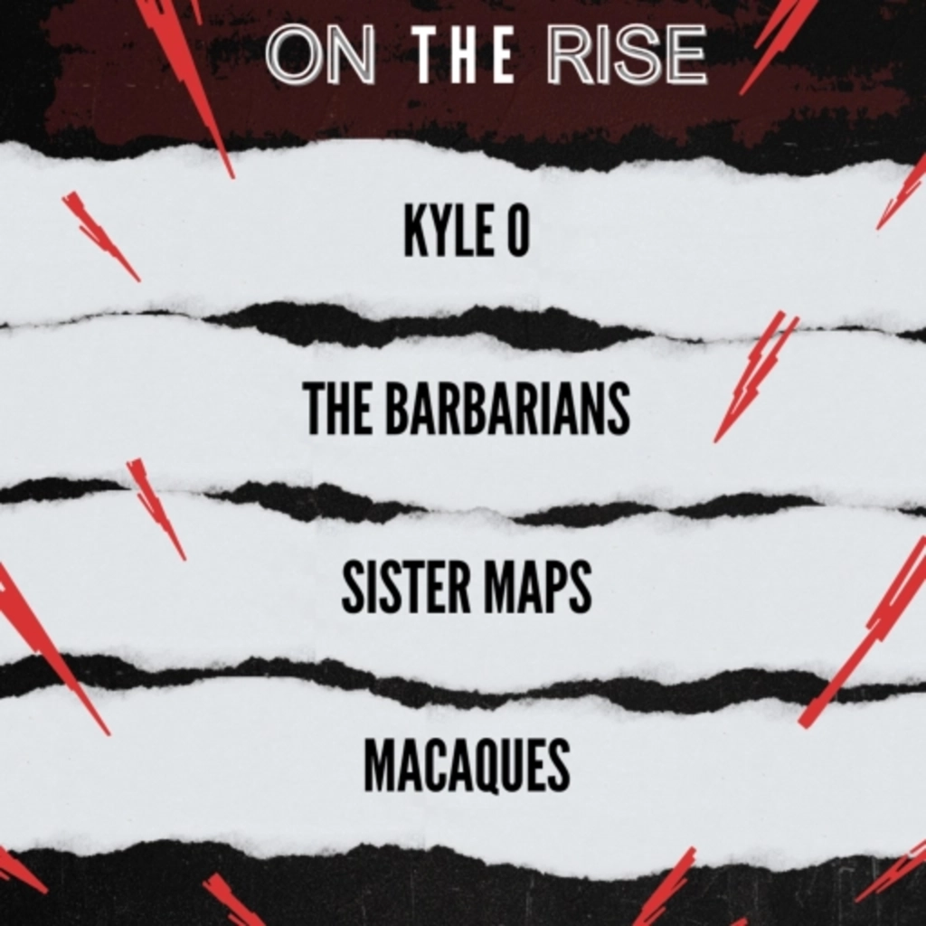 ON THE RISE - KYLE O, THE BARBARIANS, SISTER MAPS, MACAQUES