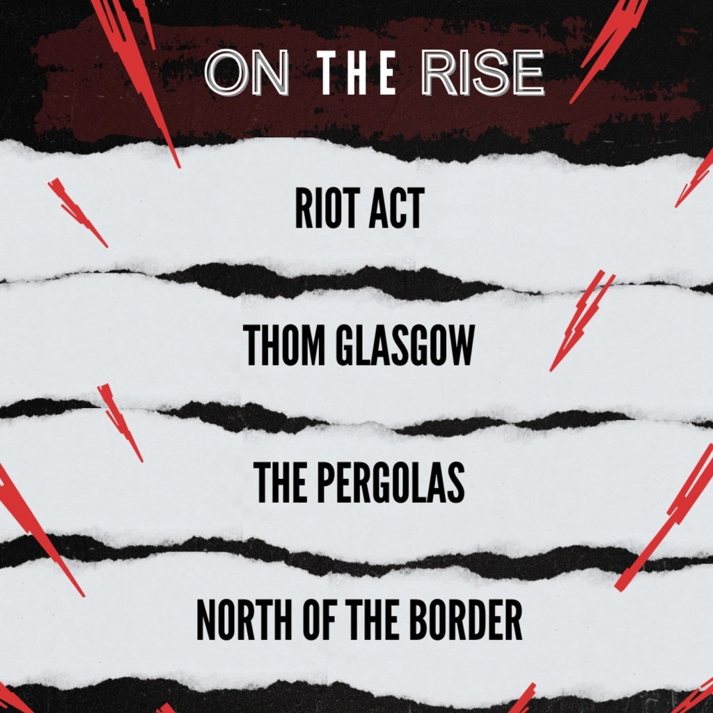ON THE RISE - RIOT ACT, THOM GLASGOW, THE PERGOLAS, NORTH OF THE BORDER