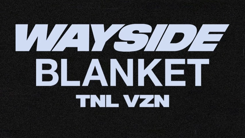 Wayside + Blanket + TNL VZN