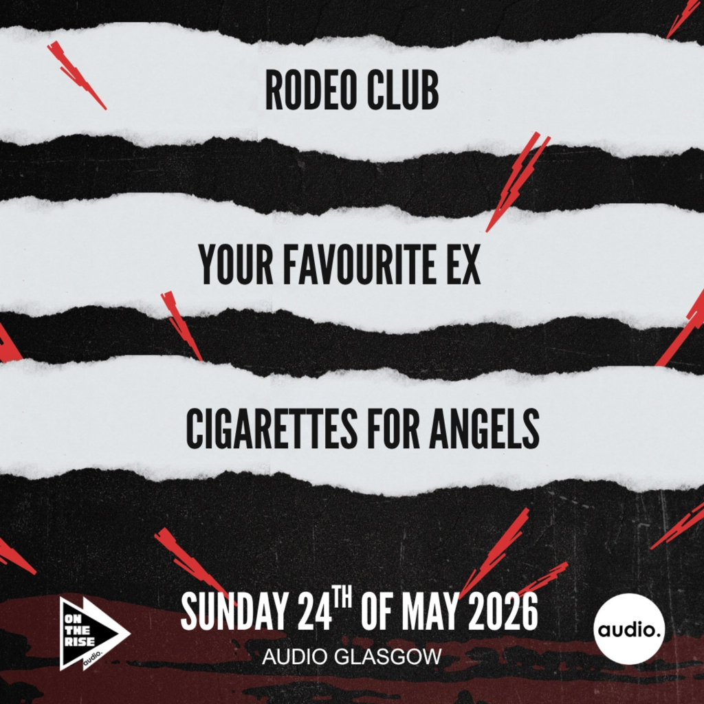 On The Rise - Rodeo club, Your Favourite Ex, Cigarettes for Angels, Two Hands Will Reach out