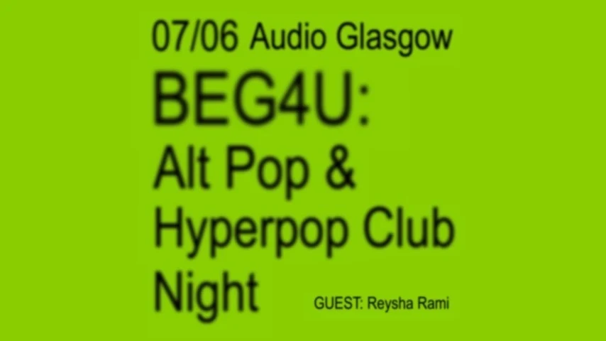 BEG 4 U Presents: REYSHA RAMI ( GLASGOW ) - Alt Pop/Hyperpop Club Night
