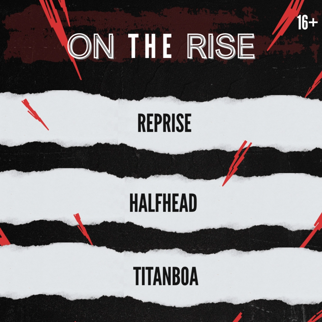 On The Rise - Titanboa, Reprise, and Halfhead  (16+)