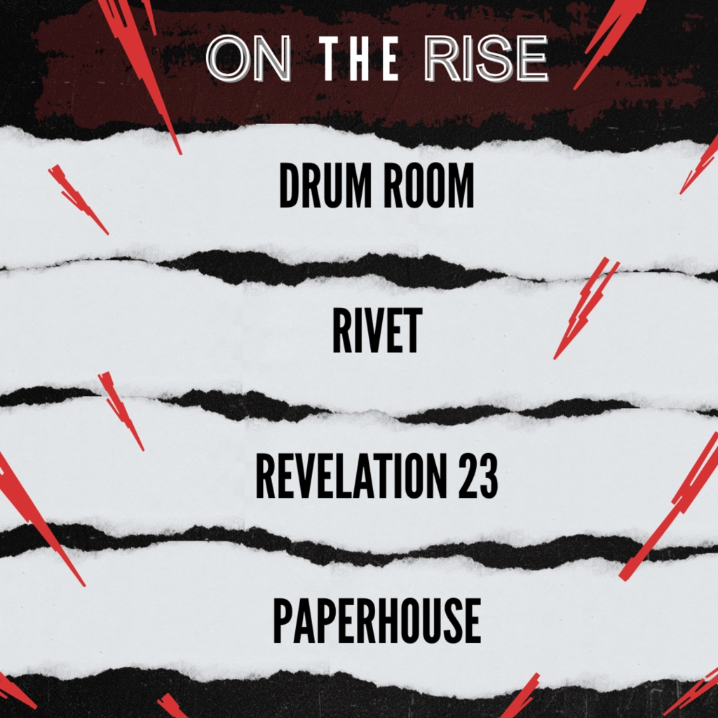 ON THE RISE - DRUM ROOM, RIVET, REVELATION 23, PAPERHOUSE